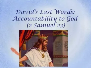 David's Last Words: Accountability to God  (2 Samuel 23)