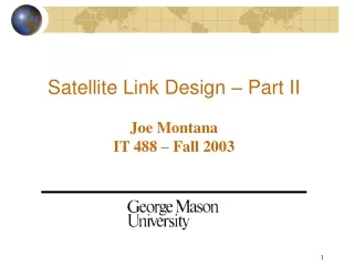 Satellite Link Design – Part II Joe Montana IT 488 – Fall 2003