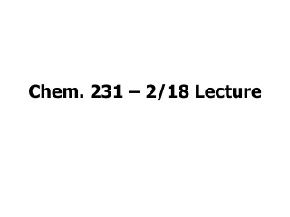Chem. 231 – 2/18 Lecture
