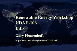 Renewable Energy Workshop CDAE-106 Intro Gary Flomenhoft uvm/~gflomenh/CDAE106/