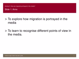 Activity 9: How are migrants portrayed in the media? Slide 1: Aims