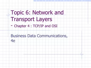 Topic 6: Network and Transport Layers -  Chapter 4 : TCP/IP and OSI