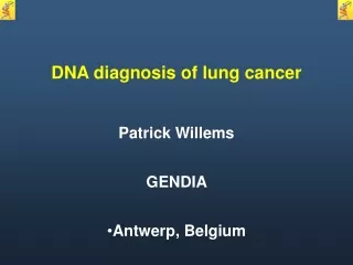 DNA diagnosis of lung cancer  Patrick Willems GENDIA   Antwerp, Belgium