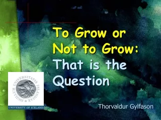 To Grow or Not to Grow: That is the Question