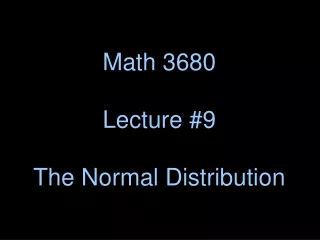 Math 3680 Lecture #9 The Normal Distribution