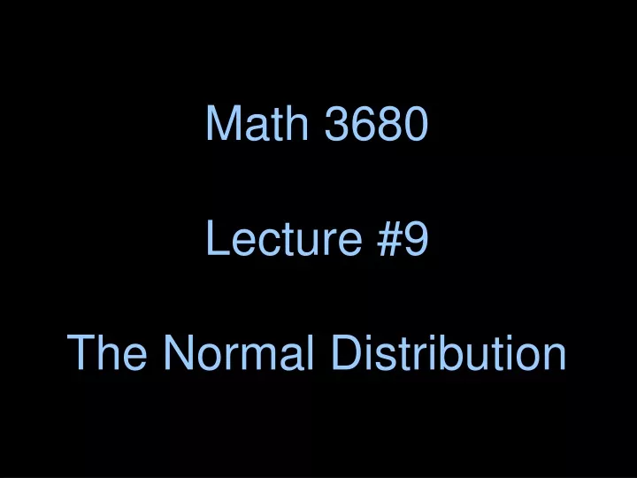 math 3680 lecture 9 the normal distribution