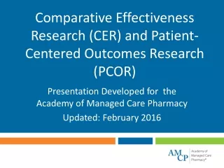 Comparative Effectiveness Research (CER) and Patient-Centered Outcomes Research (PCOR)