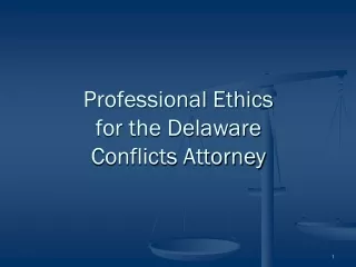 Professional Ethics  for the Delaware  Conflicts Attorney