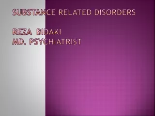 Substance Related Disorders Reza   Bidaki md .  pSYCHIATRIST