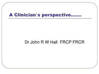 A Clinician`s perspective…….
