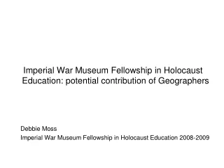 Imperial War Museum Fellowship in Holocaust Education: potential contribution of Geographers
