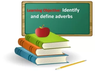Learning Objective :  Identify and define adverbs