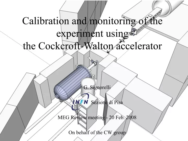 calibration and monitoring of the experiment using the cockcroft walton accelerator