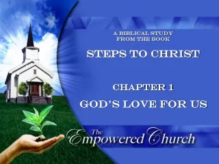 A Biblical Study  from the book Steps to Christ Chapter 1 God’s Love for Us