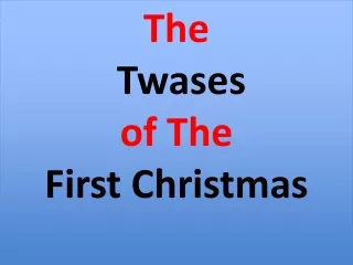 The Twases of The  First Christmas