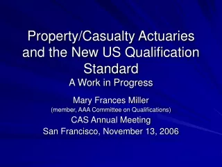 Property/Casualty Actuaries and the New US Qualification Standard A Work in Progress