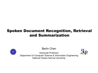 Spoken Document Recognition, Retrieval  and Summarization