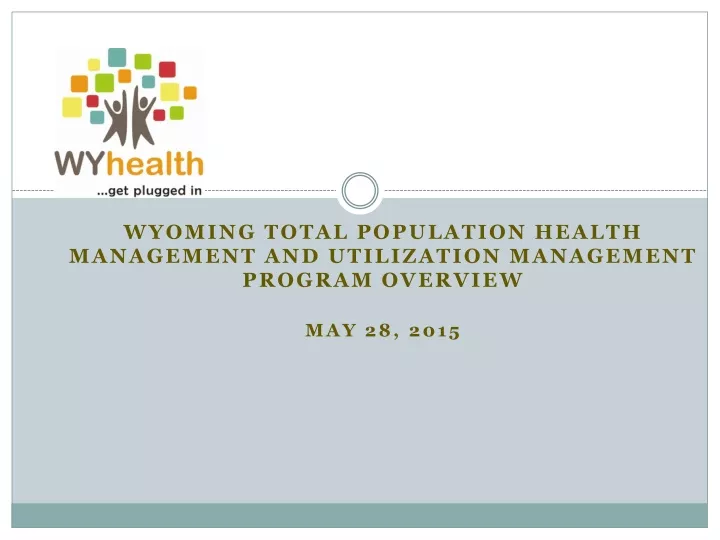 wyoming total population health management and utilization management program overview may 28 2015