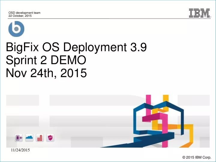 bigfix os deployment 3 9 sprint 2 demo nov 24th 2015