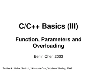 C/ C++ Basics  (III) Function,  Parameters and Overloading