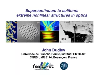 John Dudley Université de Franche-Comté, Institut FEMTO-ST CNRS UMR 6174, Besançon, France