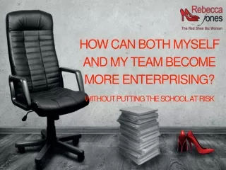 How can both myself and my team become more enterprising? Without putting the school at risk
