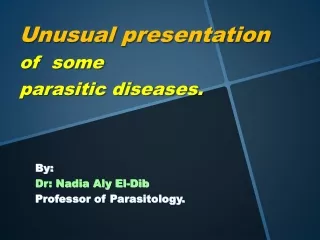 Unusual presentation  of  some  parasitic diseases.