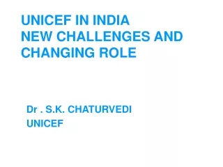 UNICEF IN INDIA NEW CHALLENGES AND CHANGING ROLE