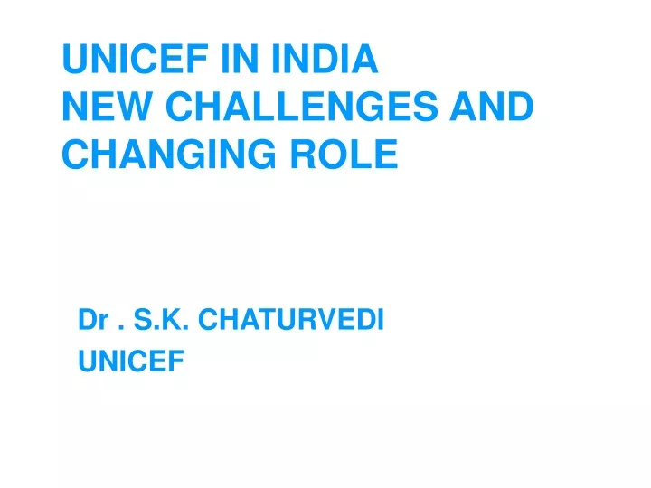 unicef in india new challenges and changing role