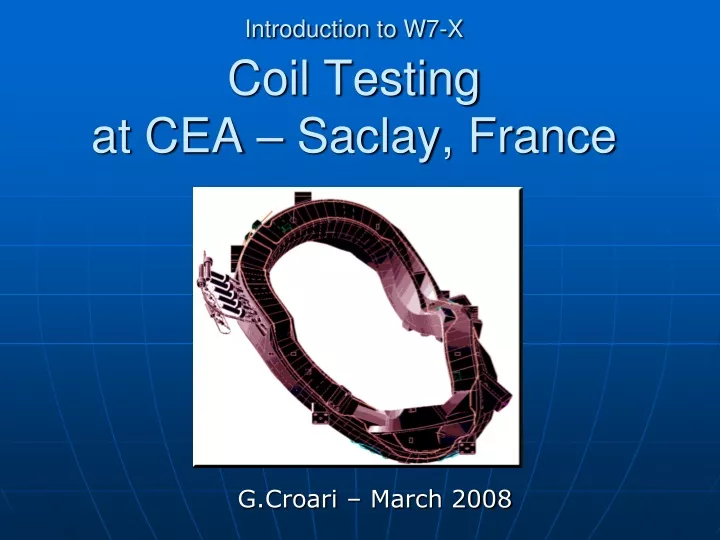 introduction to w7 x coil testing at cea saclay france
