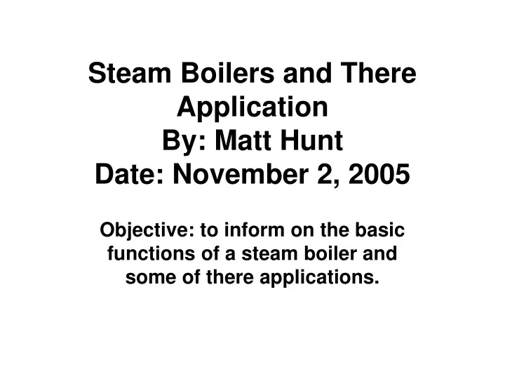 steam boilers and there application by matt hunt date november 2 2005