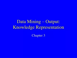 Data Mining – Output: Knowledge Representation
