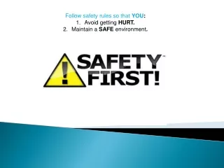 Follow safety rules so that  YOU : Avoid getting  HURT. Maintain a  SAFE  environment .