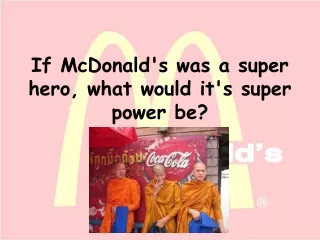 If McDonald's was a super hero, what would it's super power be?