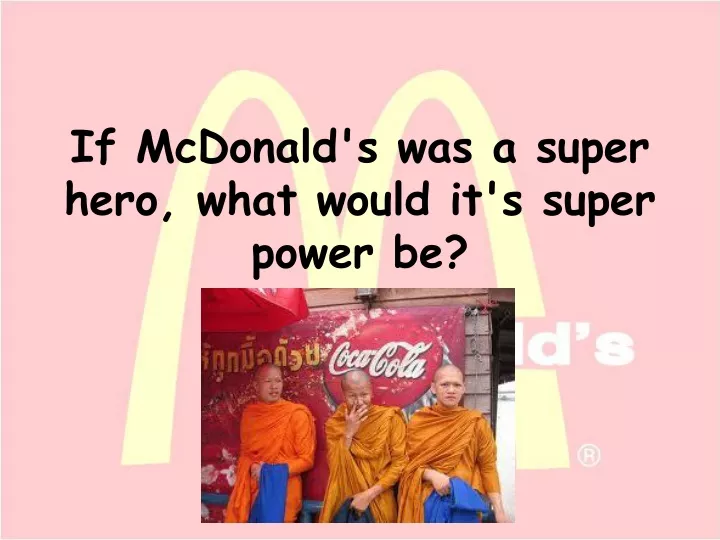if mcdonald s was a super hero what would it s super power be