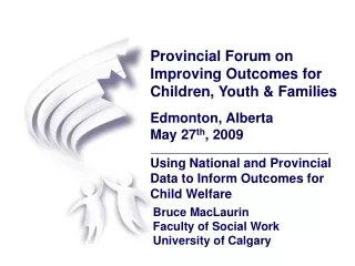 Bruce MacLaurin  Faculty of Social Work University of Calgary