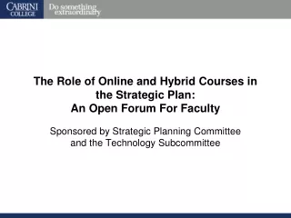 The Role of Online and Hybrid Courses in the Strategic Plan:  An Open Forum For Faculty