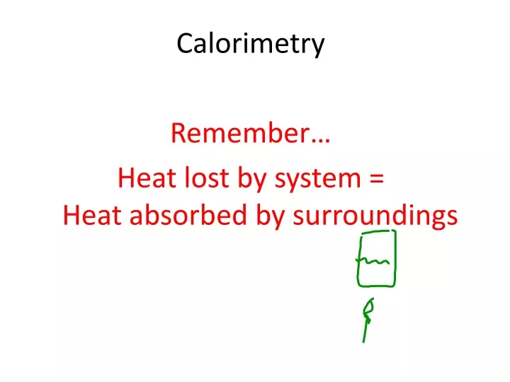 calorimetry remember heat lost by system heat