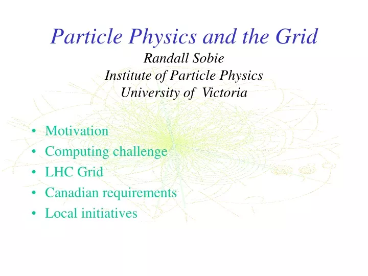 particle physics and the grid randall sobie institute of particle physics university of victoria