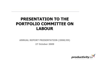 PRESENTATION TO THE PORTFOLIO COMMITTEE ON LABOUR ANNUAL REPORT PRESENTATION (2008/09)