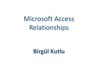 Microsoft Access Relationships Birgül Kutlu