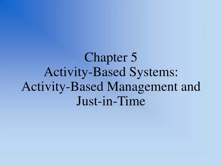 chapter 5 activity based systems activity based management and just in time