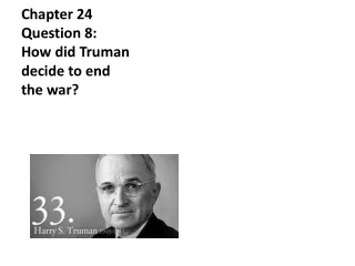 Chapter 24 Question 8: How did Truman decide to end the war?