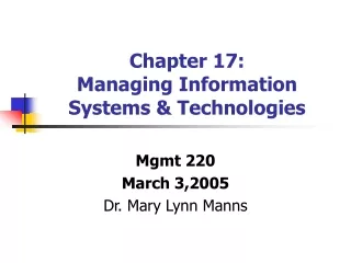 Chapter 17: Managing Information Systems &amp; Technologies