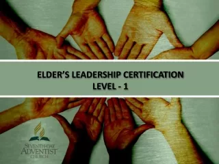 ELDER’S LEADERSHIP CERTIFICATION LEVEL - 1