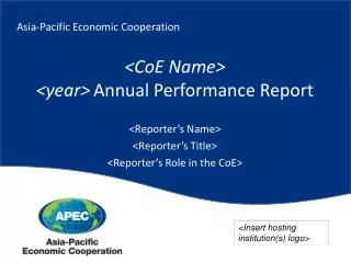 Asia‑Pacific Economic Cooperation &lt;CoE Name&gt;  &lt;year&gt; Annual Performance Report &lt;Reporter’s Name&gt;