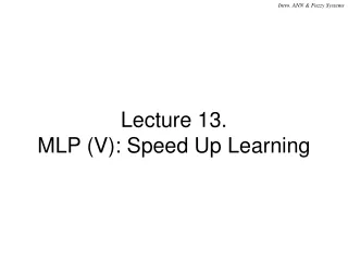 Lecture 13.  MLP (V): Speed Up Learning