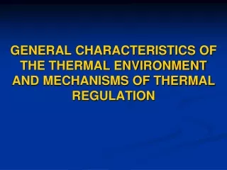GENERAL CHARACTERISTICS OF THE THERMAL ENVIRONMENT AND MECHANISMS OF THERMAL REGULATION