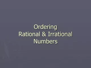 Ordering  Rational &amp; Irrational Numbers