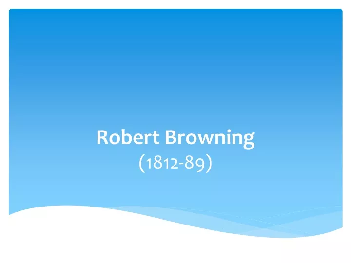 robert browning 1812 89